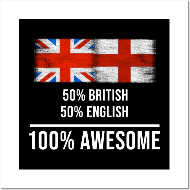 50% British 50% English 100% Awesome - Gift for English Heritage From England Wall Art by Country Flags